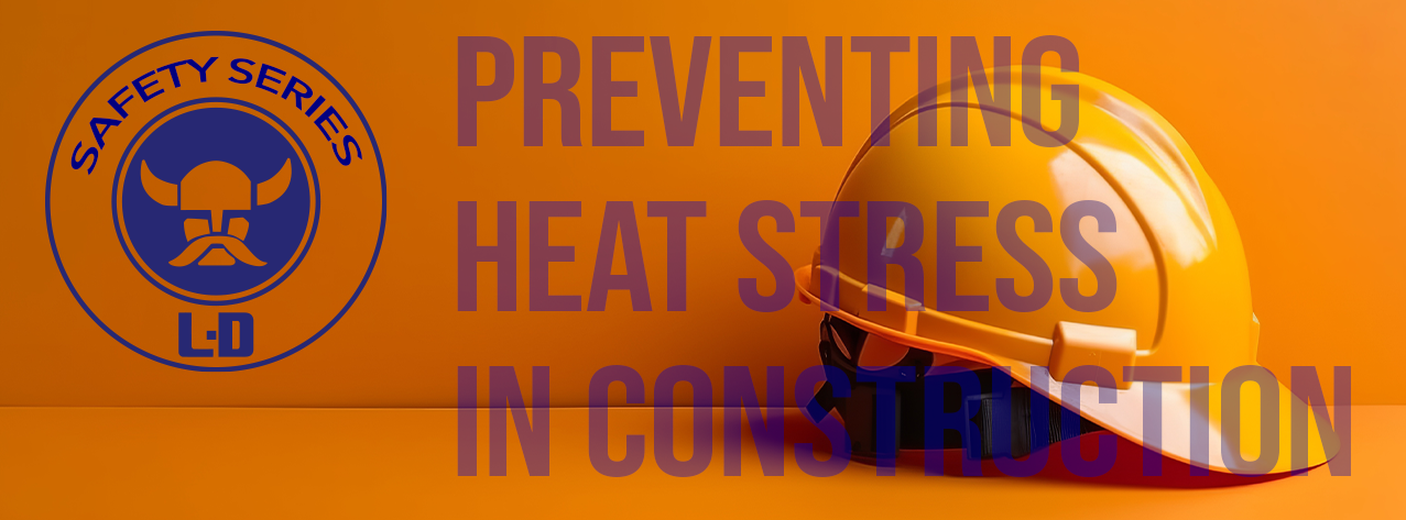 L-D Safety Series: Preventing Heat Stress in Construction